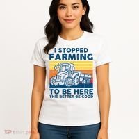 I Stopped Farming To Be Here This Better Be Good Women's T-Shirt thumb 4