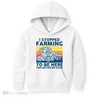 I Stopped Farming To Be Here This Better Be Good Kids Hoodie thumb 0