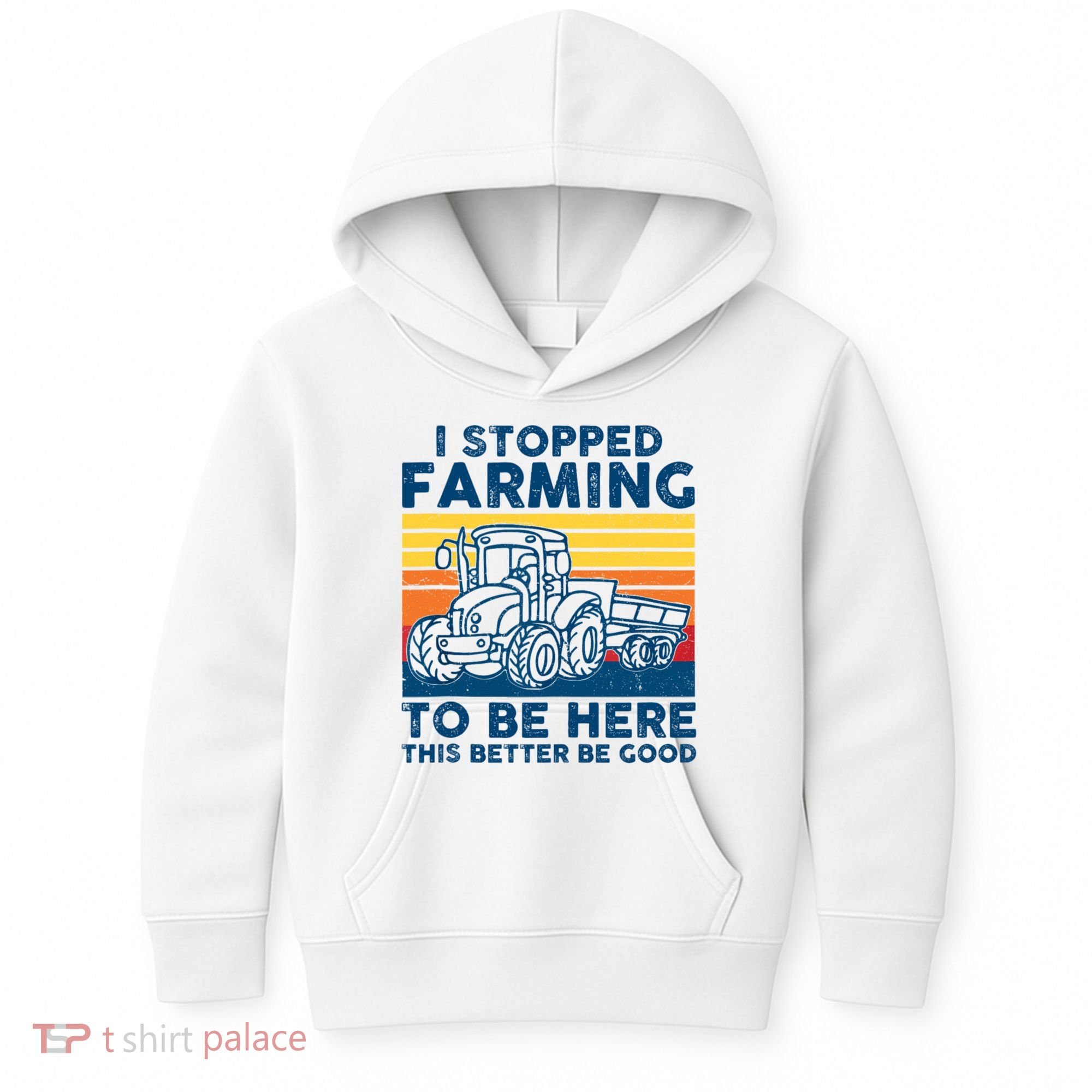 I Stopped Farming To Be Here This Better Be Good Kids Hoodie