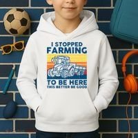 I Stopped Farming To Be Here This Better Be Good Kids Hoodie thumb 2