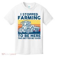 I Stopped Farming To Be Here This Better Be Good Kids T-Shirt thumb 0