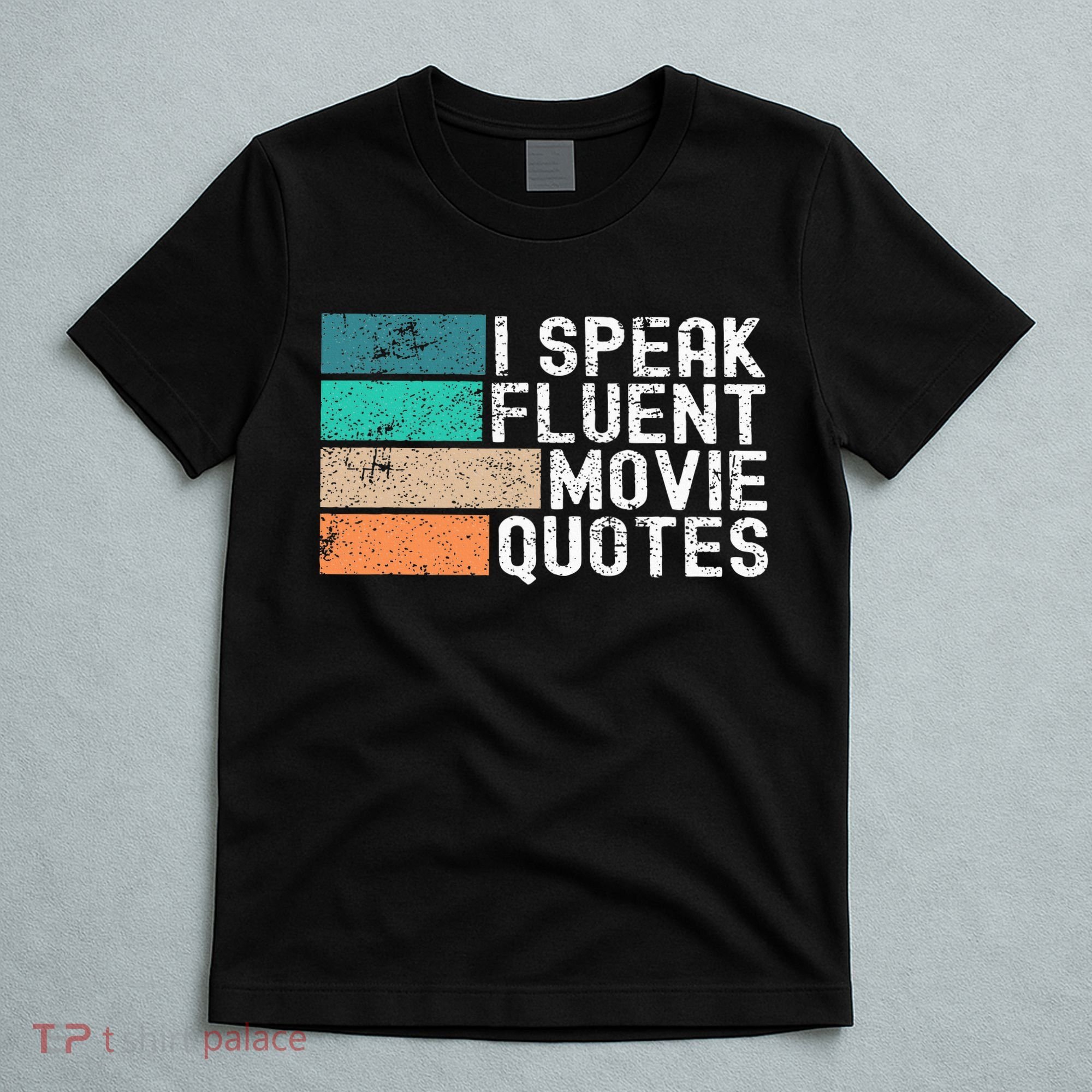 I Speak Fluent Movie Quotes Funny Sarcastic Movies Lovers T-Shirt