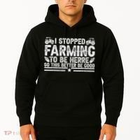 I Stopped Farming To Be Here This Better Be Good Hoodie thumb 2