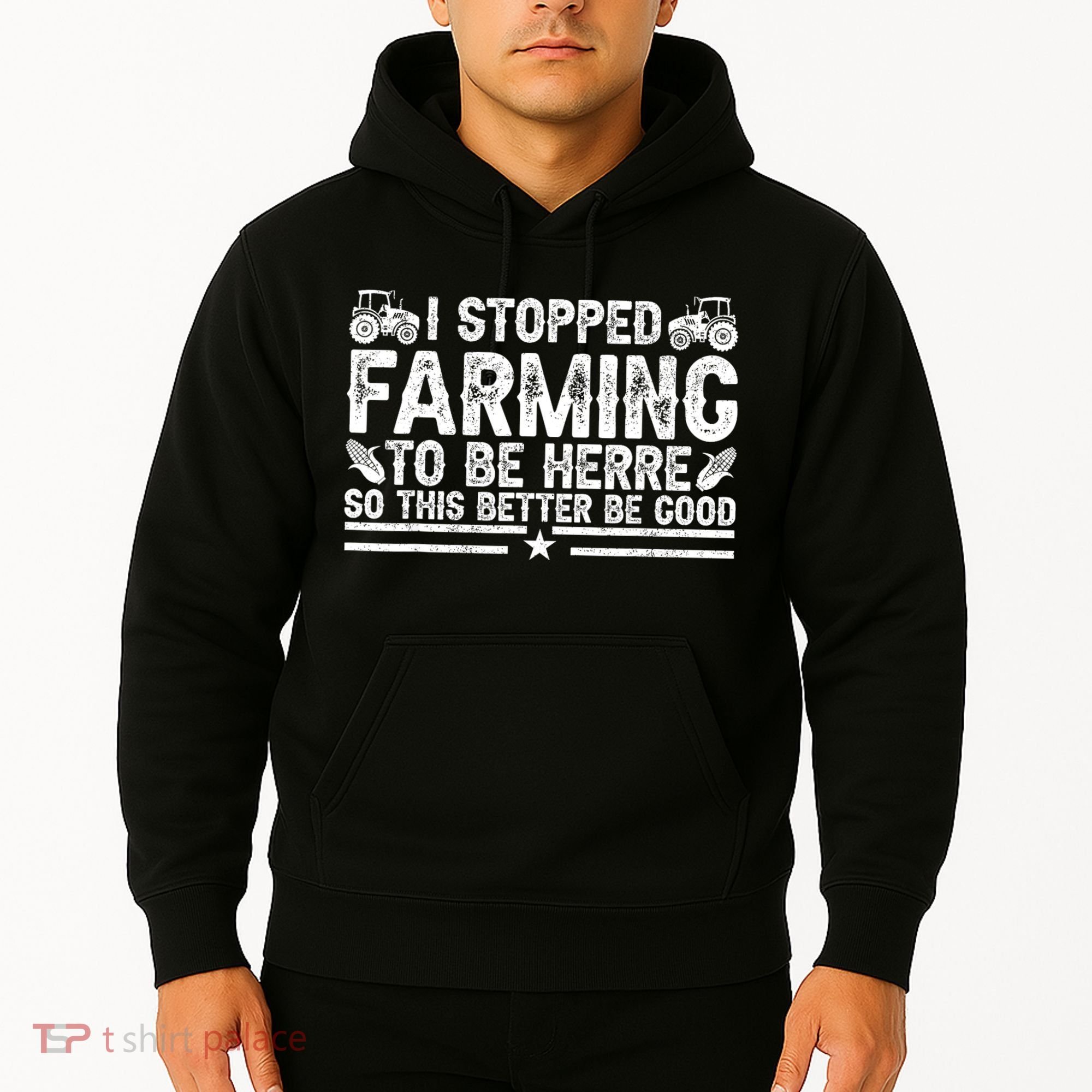I Stopped Farming To Be Here This Better Be Good Hoodie