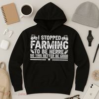 I Stopped Farming To Be Here This Better Be Good Hoodie thumb 3