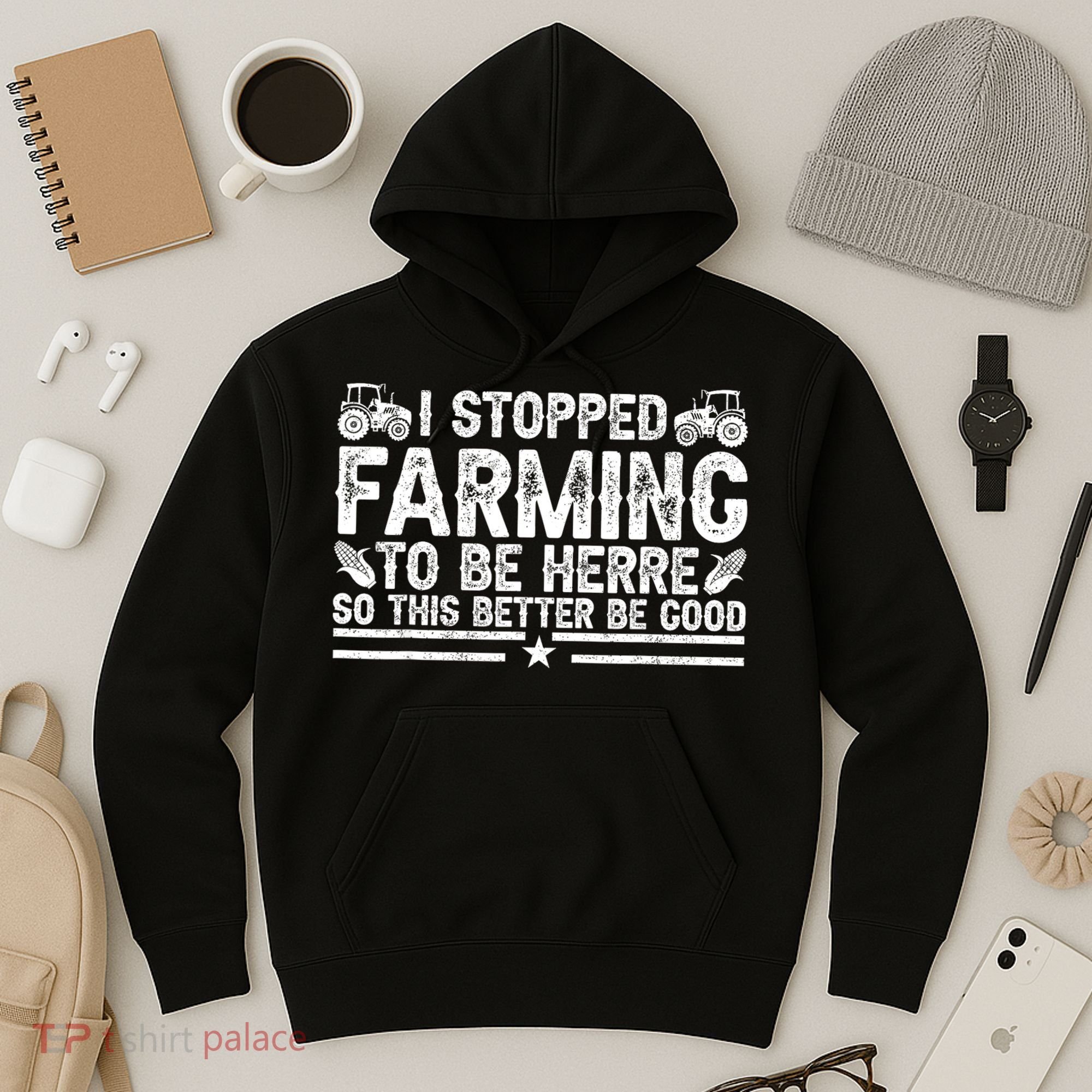 I Stopped Farming To Be Here This Better Be Good Hoodie
