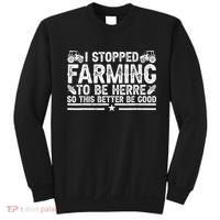 I Stopped Farming To Be Here This Better Be Good Sweatshirt thumb 0