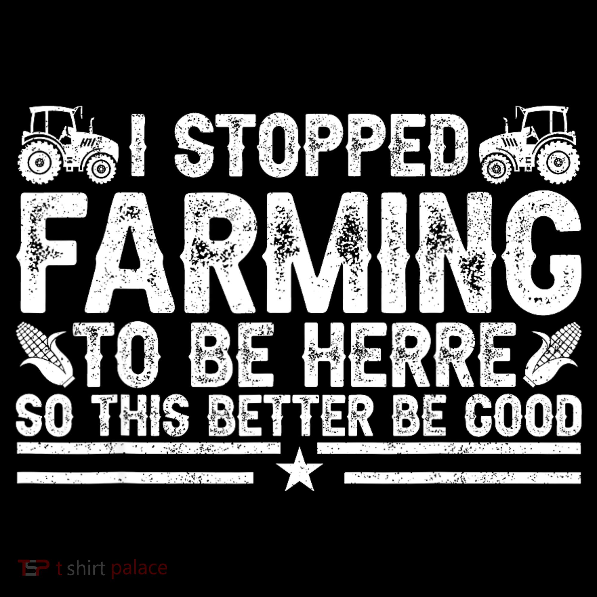 I Stopped Farming To Be Here This Better Be Good Sweatshirt