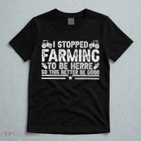 I Stopped Farming To Be Here This Better Be Good T-Shirt thumb 5