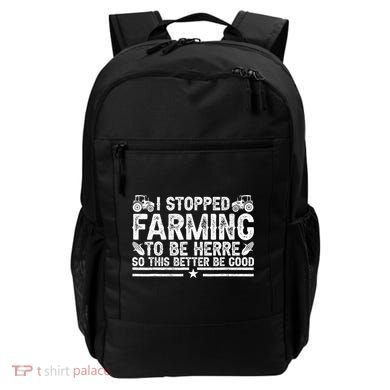 I Stopped Farming To Be Here This Better Be Good Backpack