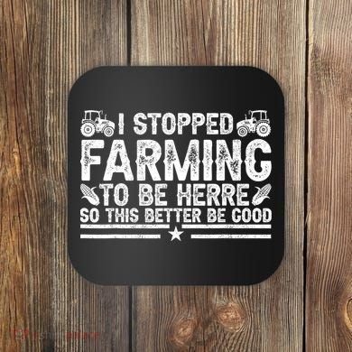 I Stopped Farming To Be Here This Better Be Good Coaster