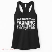 I Stopped Farming To Be Here This Better Be Good Women's Tank Top thumb 0