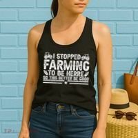 I Stopped Farming To Be Here This Better Be Good Women's Tank Top thumb 2