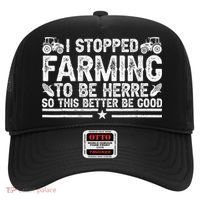 I Stopped Farming To Be Here This Better Be Good Hat thumb 0