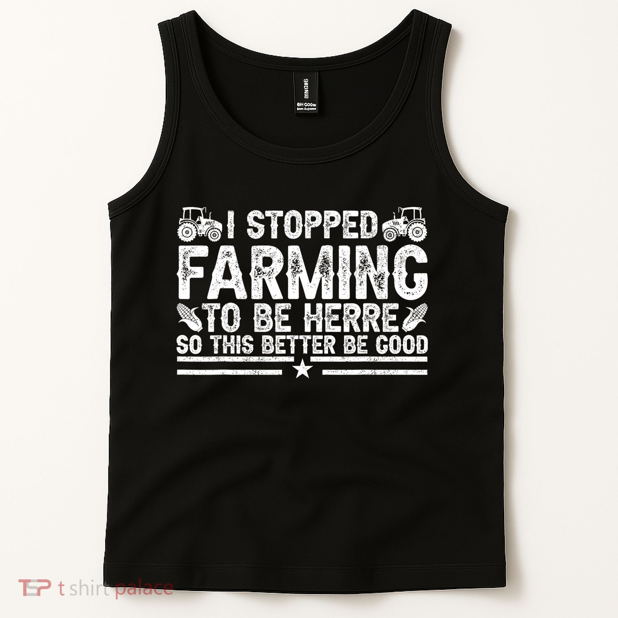 I Stopped Farming To Be Here This Better Be Good Tank Top