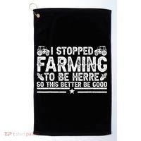 I Stopped Farming To Be Here This Better Be Good Golf Towel thumb 0