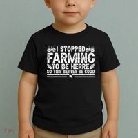 I Stopped Farming To Be Here This Better Be Good Toddler T-Shirt thumb 2
