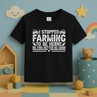 I Stopped Farming To Be Here This Better Be Good Toddler T-Shirt thumb 3