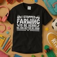 I Stopped Farming To Be Here This Better Be Good Kids T-Shirt thumb 3