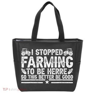 I Stopped Farming To Be Here This Better Be Good Tote Bag