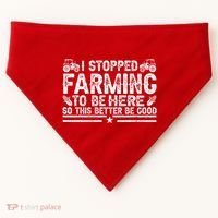 I Stopped Farming To Be Here This Better Be Good USA-Made Doggie Bandana thumb 0