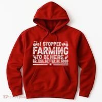 I Stopped Farming To Be Here This Better Be Good Hoodie thumb 0
