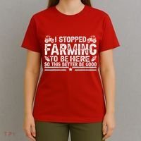 I Stopped Farming To Be Here This Better Be Good T-Shirt thumb 4