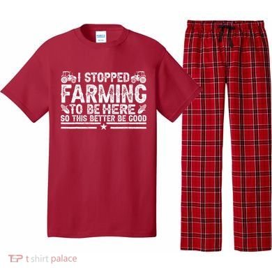 I Stopped Farming To Be Here This Better Be Good Pajama Set
