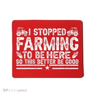 I Stopped Farming To Be Here This Better Be Good Mousepad