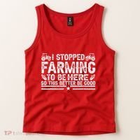 I Stopped Farming To Be Here This Better Be Good Tank Top thumb 2
