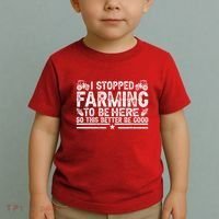 I Stopped Farming To Be Here This Better Be Good Toddler T-Shirt thumb 2