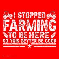 I Stopped Farming To Be Here This Better Be Good Women's T-Shirt thumb 6