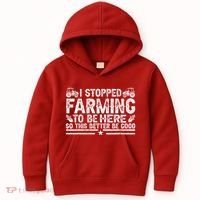 I Stopped Farming To Be Here This Better Be Good Kids Hoodie thumb 0