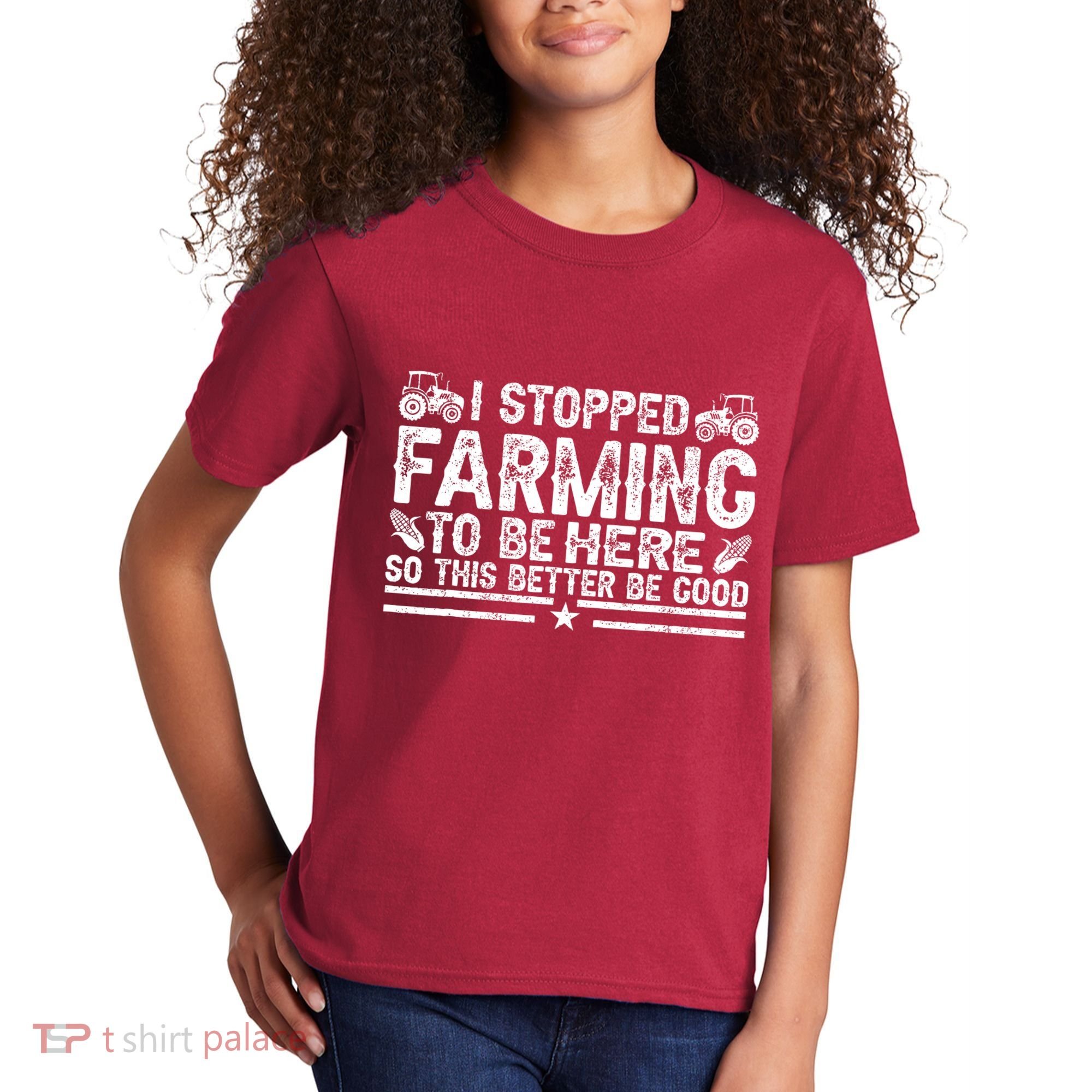 I Stopped Farming To Be Here This Better Be Good Kids T-Shirt