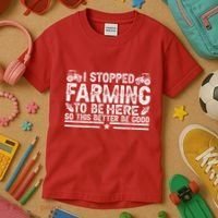 I Stopped Farming To Be Here This Better Be Good Kids T-Shirt thumb 3