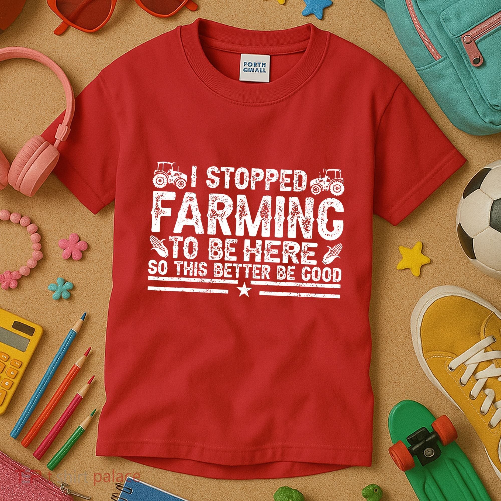 I Stopped Farming To Be Here This Better Be Good Kids T-Shirt