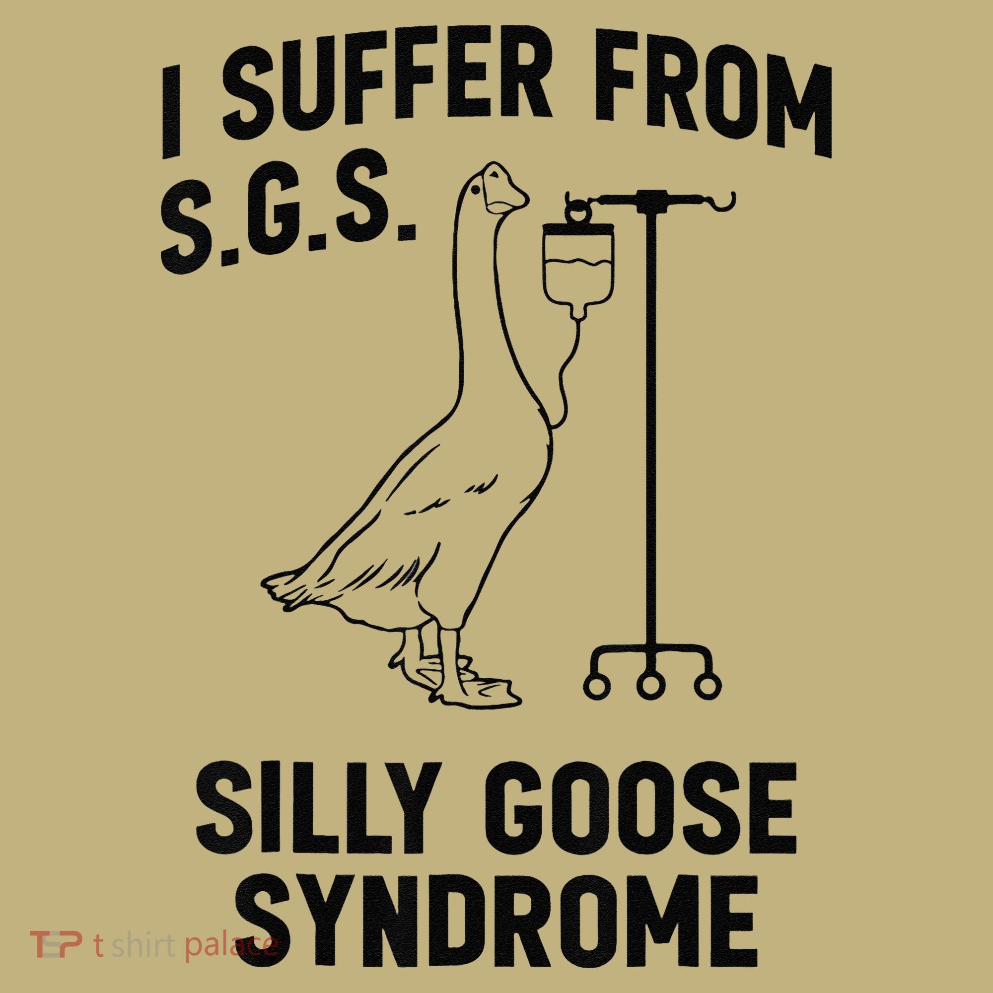 I Suffer From Silly Goose Syndrome T-Shirt
