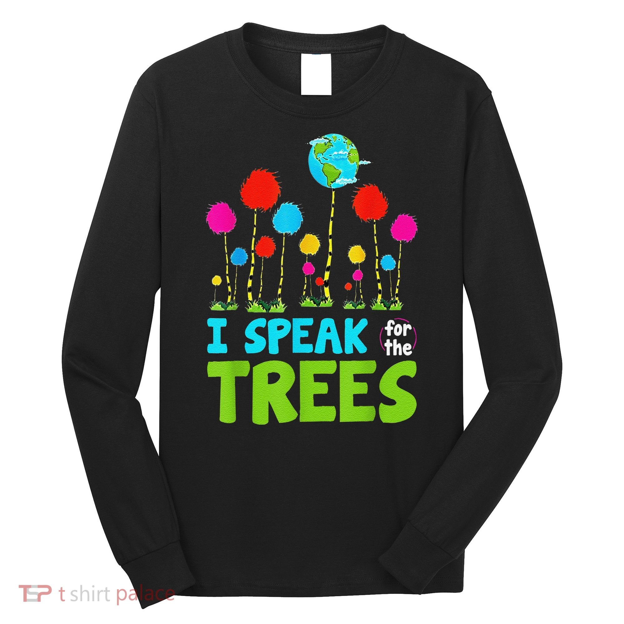 I Speak For Trees Earth Day Save Earth Inspiration Hippie Long Sleeve Shirt