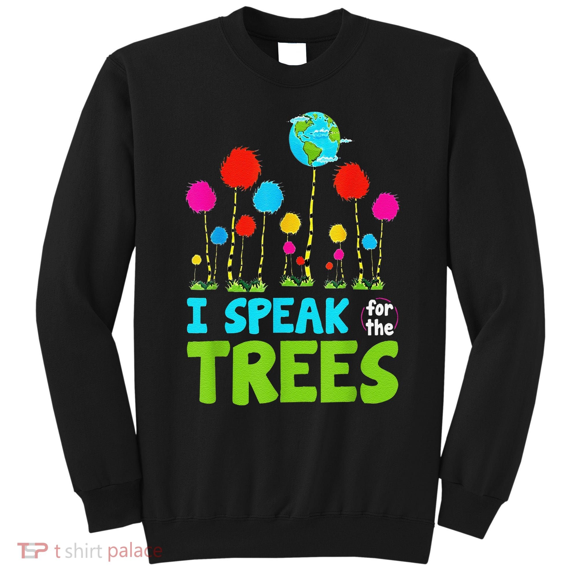 I Speak For Trees Earth Day Save Earth Inspiration Hippie Sweatshirt