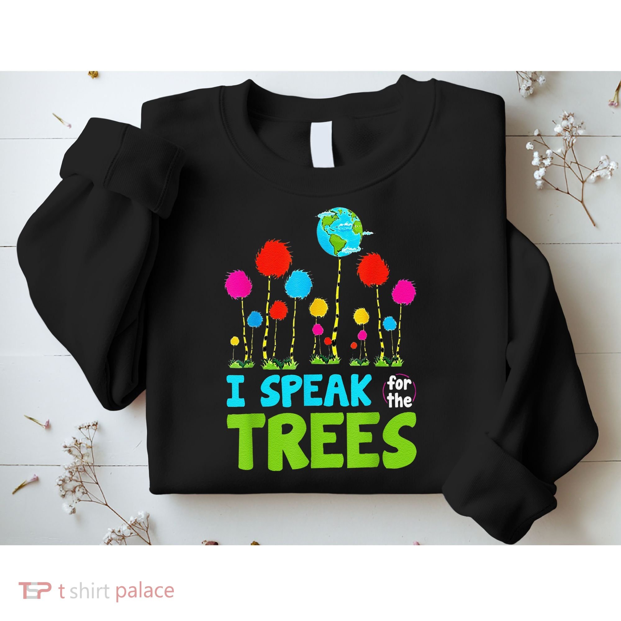 I Speak For Trees Earth Day Save Earth Inspiration Hippie Sweatshirt