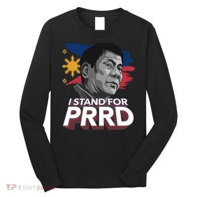 I Stand for PRRD Supporter Digong Duterte Philippine DU30 Long Sleeve Shirt
