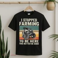 I Stopped Farming To Be Here This Better Be Good Vintage T-Shirt thumb 2