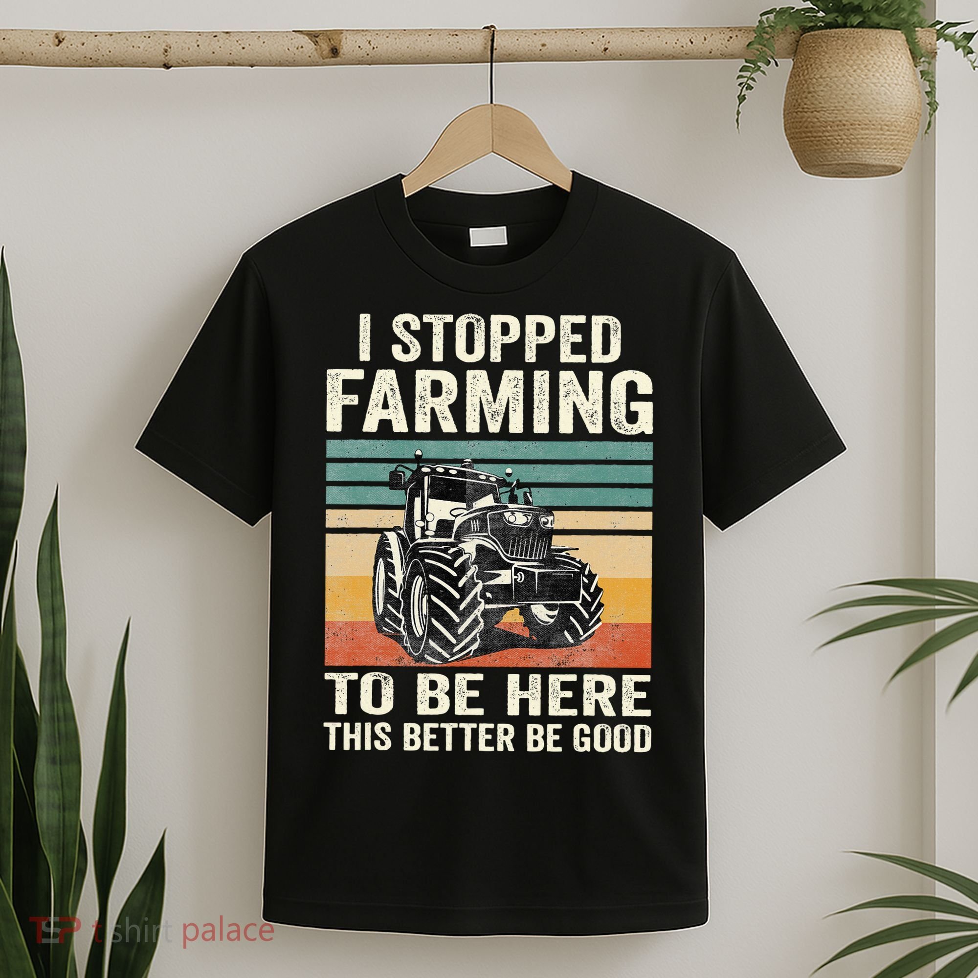 I Stopped Farming To Be Here This Better Be Good Vintage T-Shirt