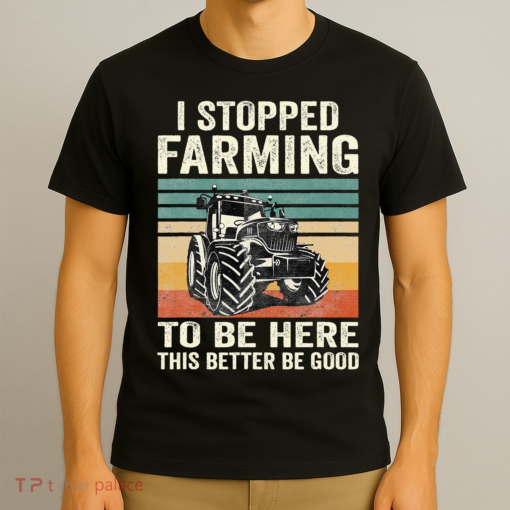 I Stopped Farming To Be Here This Better Be Good Vintage T-Shirt