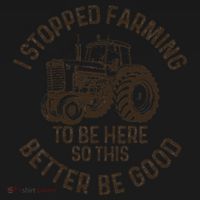 I Stopped Farming To Be Here This Better Be Good farming Apron thumb 3