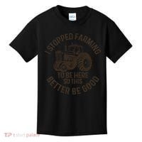 I Stopped Farming To Be Here This Better Be Good farming Kids T-Shirt thumb 0
