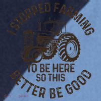 I Stopped Farming To Be Here This Better Be Good farming Raglan Baseball Sleeve Shirt thumb 2