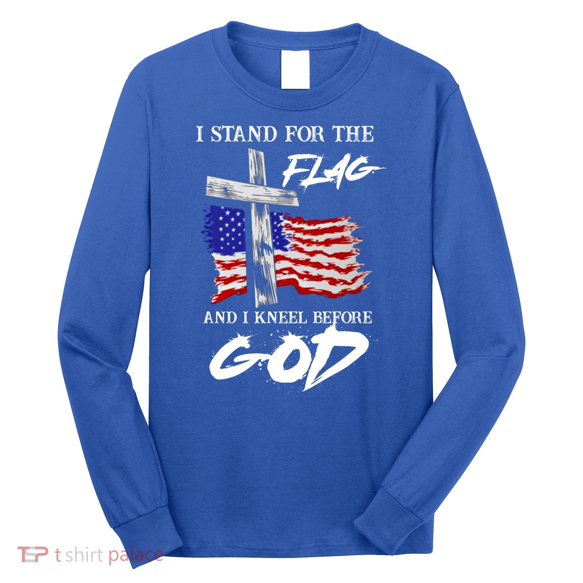 I Stand For The Flag And Kneel Before God America Flag Cross Meaningful Gift Long Sleeve Shirt