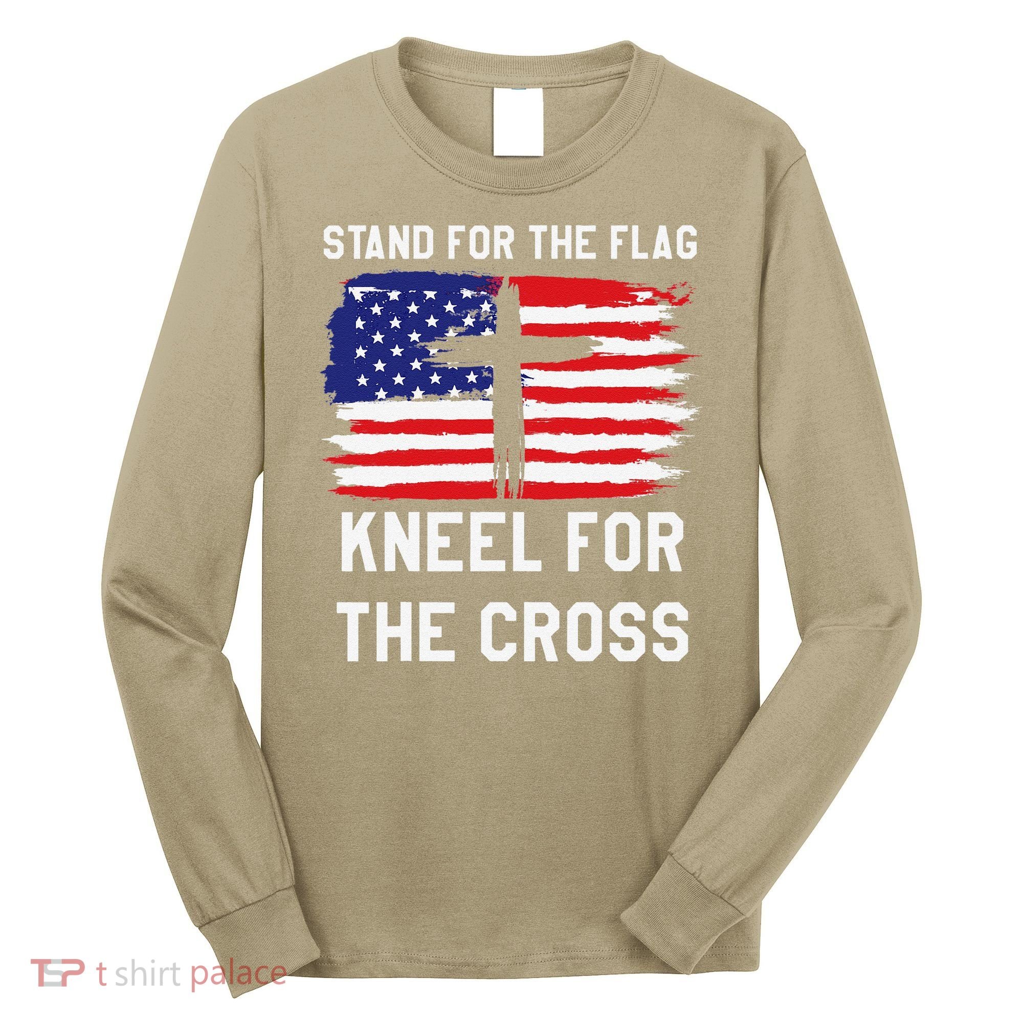 I Stand For The Flag Kneel For The Cross Patriotic Christian Long Sleeve Shirt