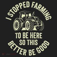 I Stopped Farming To Be Here So This Better Be Good Women's Sweatshirt thumb 2
